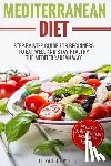Wells, Elizabeth - Mediterranean Diet: Step-By-Step Guide For Beginners To Eat Well And Stay Healthy The Mediterranean Way