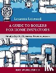 Wohlfarth, Ray - Lessons Learned: A Guide to Boilers for Home Inspectors: Valuable Tips for Mechanical Room Inspections