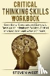 West, Steven - Critical Thinking Skills Workbook: Questions, Exercises and Games to Develop Your Problem Solving, Critical Thinking and Goal Achieving Skills