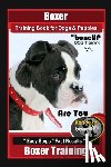 Kane, Karen Douglas - Boxer Training Book for Dogs and Puppies by BoneUP Dog Training: Are You Ready to Bone Up? Easy Steps, Fast Results Boxer Training