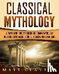 Clayton, Matt - Classical Mythology: Captivating Stories of Greek and Roman Gods, Heroes, and Mythological Creatures
