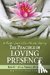 Martin, Donna - The Practice of Loving Presence: A Mindful Guide To Open-Hearted Relating