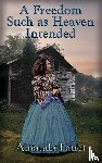 Lauer, Amanda - A Freedom Such as Heaven Intended (Heaven Intended #4)