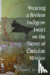 Lansdowne, Carmen - Wearing a Broken Indigene Heart on the Sleeve of Christian Mission