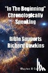 Carlson, Clayton B. - In The Beginning: Chronologically Speaking Bible Supports Richard Dawkins