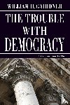 Gairdner, William D. - THE TROUBLE WITH DEMOCRACY