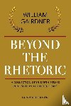 Gairdner, William - BEYOND THE RHETORIC