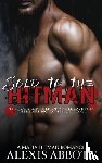 Abbott, Alexis, Abbott, Alex - Sold to the Hitman