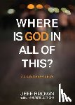Brown, Jeff - Where is God in all of this?