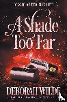 Wilde, Deborah - A Shade Too Far