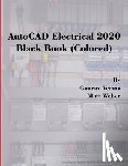 Verma, Gaurav, Weber, Matt - AutoCAD Electrical 2020 Black Book (Colored)