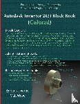 Verma, Gaurav, Weber, Matt - Autodesk Inventor 2021 Black Book (Colored)