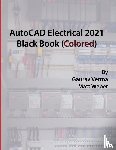 Verma, Gaurav, Weber, Matt - AutoCAD Electrical 2021 Black Book (Colored)