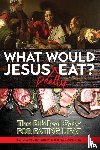 Copan, Paul, Jamison, Wes, Kaiser, Walter - What Would Jesus REALLY Eat?