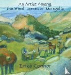 Connor, Erika - An Artist Among the Wind Horses of Mongolia