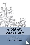 Martinson, Jeanne, Martinson, Laurelie - Leadership Lessons From Downton Abbey