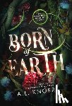 Knorr, A. L. - Born of Earth: An Upper Young Adult Contemporary Fantasy