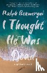Benmergui, Ralph - I THOUGHT HE WAS DEAD