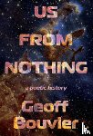 Bouvier, Geoff - Us from Nothing: A Poetic History