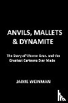 Weinman, Jaime - Anvils, Mallets & Dynamite