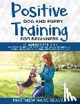 Hargreaves, Matthew - Positive Dog and Puppy Training for Beginners (2 Manuscripts in 1)