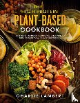 Lambert, Charlie - The High Protein Plant-Based Cookbook