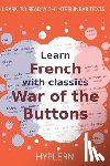 Van Den End, Kees - Learn French with classics War of the Buttons: Interlinear French to English