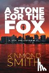 Smith, Kinmond - A Stone for the Fox: A Jonathan Birnam Novel