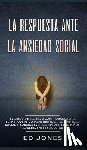 Jones, Ed - La Respuesta ante la Ansiedad Social