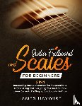 Haywire, James - Guitar Scales and Fretboard for Beginners (2 in 1) Introducing How to Memorize The Fretboard In as Little as 1 Day and Everything You Need to Know About Scales to Be Playing Epic Solos In No Time