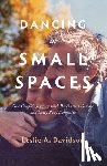 Davidson, Leslie A. - Dancing in Small Spaces: One Couple's Journey with Parkinson's Disease and Lewy Body Dementia