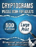 Wordsmith Publishing - Cryptograms Puzzle Book For Adults: 500 Large Print Cryptograms With Inspirational, Funny and Clever Quotes. Hints and Solutions Included. Volume 1