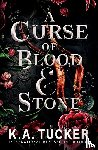 Tucker, K a - A Curse of Blood and Stone