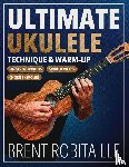Robitaille, Brent - Ultimate Ukulele Technique & Warm-up Book