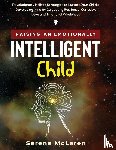 McLaren, Serene - Raising an Emotionally Intelligent Child. Revolutionary Holistic Strategies to Nurture Your Child's Developing Mind by Cultivating Resilience, Curiosity, Love and Emotional Wholeness