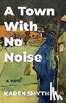 Smythe, Karen - A Town with No Noise