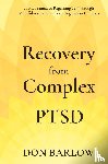 Barlow, Don - Recovery from Complex PTSD From Trauma to Regaining Self Through Mindfulness & Emotional Regulation Exercises