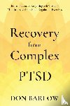 Barlow, Don - Recovery from Complex PTSD From Trauma to Regaining Self Through Mindfulness & Emotional Regulation Exercises