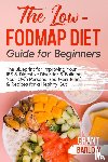 Barlow, Grant - The Low FODMAP Diet Guide for Beginners