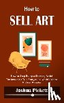 Pickett, Joshua - How to Sell Art