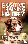 Shepherd, Charles - The Only Positive Training Book You'll Ever Need for High-Energy Dogs
