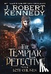 Kennedy, J Robert - The Templar Detective and the Lost Children