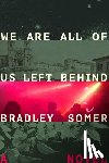 Somer, Bradley - We Are All of Us Left Behind