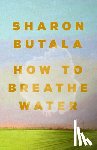 Butala, Sharon - How to Breathe Water