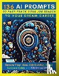 Vasquez, Mauricio, Olcese, Vanessa, Publishing, Mindscape Artwork - 136 AI Prompts to Fast-Track Your Job Search to Your Dream Career