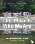 Gordon, Katherine Palmer - This Place Is Who We Are