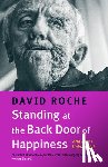 Roche, David - Standing at the Back Door of Happiness
