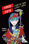 Macias, Patrick - Mondo Tokyo: Dispatches from a Secret Japan