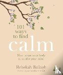 Ballagh, Rebekah - 101 Ways to Find Calm