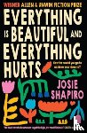 Shapiro, Josie - Everything is Beautiful and Everything Hurts